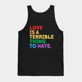 Love Is A Terrible Thing To Hate Tank Top